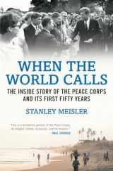 9780807050514-0807050512-When the World Calls: The Inside Story of the Peace COrps and Its First Fifty Years