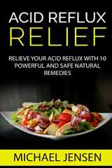 9781533400031-1533400032-Acid Reflux Relief: Relieve your Acid Reflux with 10 Powerful and Safe Natural Remedies