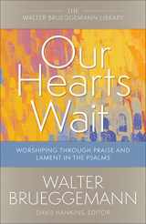 9780664265892-0664265898-Our Hearts Wait: Worshiping through Praise and Lament in the Psalms (Walter Brueggemann Library)