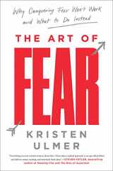 9780062423443-0062423444-The Art of Fear: Why Conquering Fear Won't Work and What to Do Instead