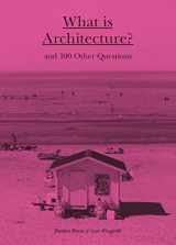 9781780676029-1780676026-What is Architecture?: And 100 Other Questions