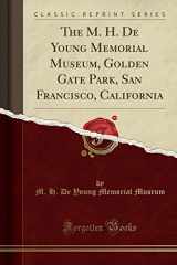 9781330857588-1330857585-The M. H. De Young Memorial Museum, Golden Gate Park, San Francisco, California (Classic Reprint)