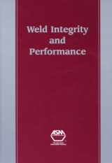 9780871706003-0871706008-Weld Integrity and Performance: A Source Book Adapted from Asm International Handbooks, Conference Proceedings, and Technical Books