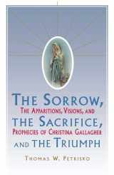 9780684803883-0684803887-Sorrow, The Sacrifice, And The Triumph: The Apparitions, Visions, And Prophecies Of Christina Gallagher