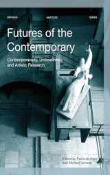 9789462701830-9462701830-Futures of the Contemporary: Contemporaneity, Untimeliness, and Artistic Research (Orpheus Institute Series)