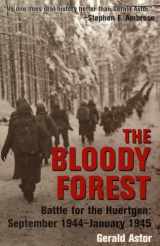 9780891418559-0891418555-The Bloody Forest: Battle for the Hurtgen: September 1944-January 1945