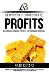 9781948787338-1948787334-The Apprentice Billionaire’s Guide to Profits: Build a Steady Stream of Profits to Keep Your Business Growing
