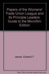 9780892350261-0892350261-Papers of the Womens' Trade Union League and Its Principle Leaders: Guide to the Microfilm Edition