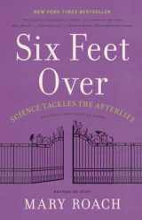 9781324036043-1324036044-Six Feet Over: Science Tackles the Afterlife