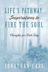 9781478738015-1478738014-Life's Pathway: Inspirations to Fire the Soul - Thoughts for Each Day