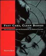 9780262680912-0262680912-Fast Cars, Clean Bodies: Decolonization and the Reordering of French Culture (October Books)