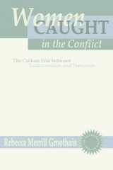 9781579100483-1579100481-Women Caught in the Conflict: The Culture War between Traditionalism and Feminism