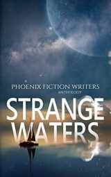 9781699436776-1699436770-Strange Waters: A Phoenix Fiction Writers Anthology