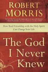 9780307729729-0307729729-The God I Never Knew: How Real Friendship with the Holy Spirit Can Change Your Life
