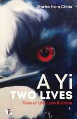 9781787582767-1787582760-Two Lives: Tales of Life, Love and Crime. Stories from China. (Fiction Without Frontiers)