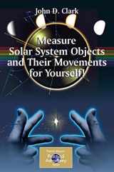 9780387895604-0387895604-Measure Solar System Objects and Their Movements for Yourself! (The Patrick Moore Practical Astronomy Series)