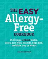 9781638782001-1638782008-The Easy Allergy-Free Cookbook: 85 Recipes without Gluten, Dairy, Tree Nuts, Peanuts, Eggs, Fish, Shellfish, Soy, or Wheat