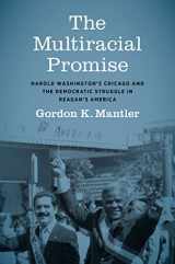 9781469673868-146967386X-The Multiracial Promise: Harold Washington's Chicago and the Democratic Struggle in Reagan's America (Justice, Power, and Politics)