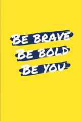 9781978477162-1978477163-Be Brave. Be Bold. Be You.: 100 Lined Pages, Daily Paperback Notebook, Sunshine Yellow (Medium, 6 x 9 inches) (Inspiring Notebooks)