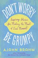 9781614291671-1614291675-Don't Worry, Be Grumpy: Inspiring Stories for Making the Most of Each Moment