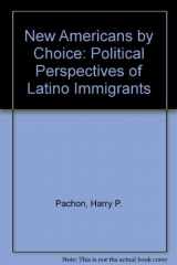 9780813387949-0813387949-New Americans By Choice: Political Perspectives Of Latino Immigrants