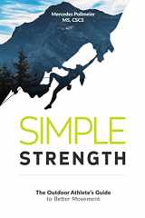9781515176237-1515176231-Simple Strength: The Outdoor Athletes Guide to Better Movement