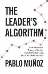 9781544533285-1544533284-The Leader's Algorithm: How a Personal Theory of Action Transforms Your Life, Work, and Relationships