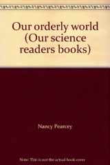 9780840339690-0840339690-Our orderly world (Our science readers books)