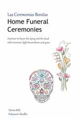 9781516867745-1516867742-Home Funeral Ceremonies: A primer to honor the dying and the dead with reverence, light-heartedness and grace