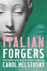 9781501774577-1501774573-Italian Forgers: The Art Market and the Weight of the Past in Modern Italy