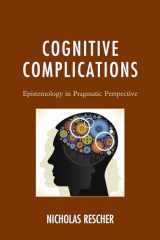 9781498521802-1498521800-Cognitive Complications: Epistemology in Pragmatic Perspective