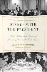 9780525433033-0525433031-Dinner with the President: Food, Politics, and a History of Breaking Bread at the White House