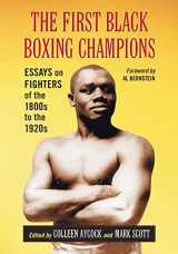 9781476679808-1476679800-The First Black Boxing Champions: Essays on Fighters of the 1800s to the 1920s