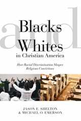 9780814722763-0814722768-Blacks and Whites in Christian America: How Racial Discrimination Shapes Religious Convictions (Religion and Social Transformation, 5)