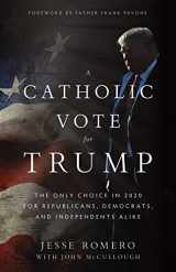 9781505117325-1505117321-A Catholic Vote for Trump: The Only Choice in 2020 for Republicans, Democrats, and Independents Alike