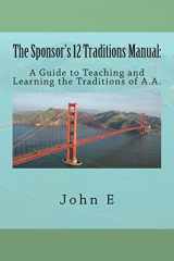 9781477638279-147763827X-The Sponsor's 12 Traditions Manual:: A Guide to Teaching and Learning the Traditions of A.A.