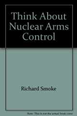 9780802767622-0802767621-Think About Nuclear Arms Control: Understanding the Arms Race