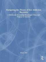 9781032684543-1032684542-Navigating the Phases of Sex Addiction Recovery: A Workbook for Adding Meaningful Value and Purpose to Sobriety