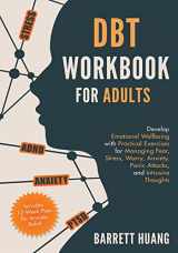 9781774870068-1774870061-DBT Workbook for Adults: Develop Emotional Wellbeing with Practical Exercises for Managing Fear, Stress, Worry, Anxiety, Panic Attacks and Intrusive ... 12-Week Plan) (Mental Health Therapy)