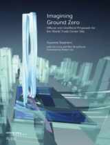 9780500342015-0500342016-Imagining Ground Zero : Official and Un-Official Proposals for the World Trade Centre Competion