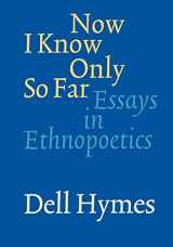 9780803273351-0803273355-Now I Know Only So Far: Essays in Ethnopoetics