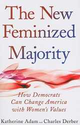 9781594515682-1594515689-The New Feminized Majority: How Democrats Can Change America with Women's Values