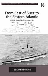 9780754669722-0754669726-From East of Suez to the Eastern Atlantic: British Naval Policy 1964-70 (Corbett Centre for Maritime Policy Studies Series)