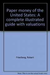 9780871845085-0871845083-Paper money of the United States: A complete illustrated guide with valuations