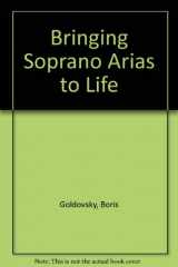 9780810823648-0810823640-Bringing Soprano Arias to Life
