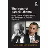9781138273092-1138273090-The Irony of Barack Obama: Barack Obama, Reinhold Niebuhr and the Problem of Christian Statecraft