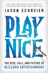 9781538725429-1538725428-Play Nice: The Rise, Fall, and Future Of Blizzard Entertainment