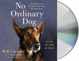 9781250240026-1250240026-No Ordinary Dog: My Partner from the SEAL Teams to the Bin Laden Raid