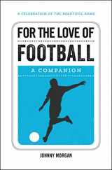 9781786850096-1786850095-For the Love of Football: A Companion