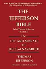 9781936583218-1936583216-THE JEFFERSON BIBLE What Thomas Jefferson Selected as the Life and Morals of Jesus of Nazareth